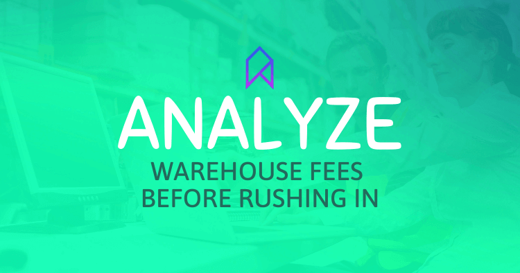 Analyze Warehouse Fees Before Rushing In