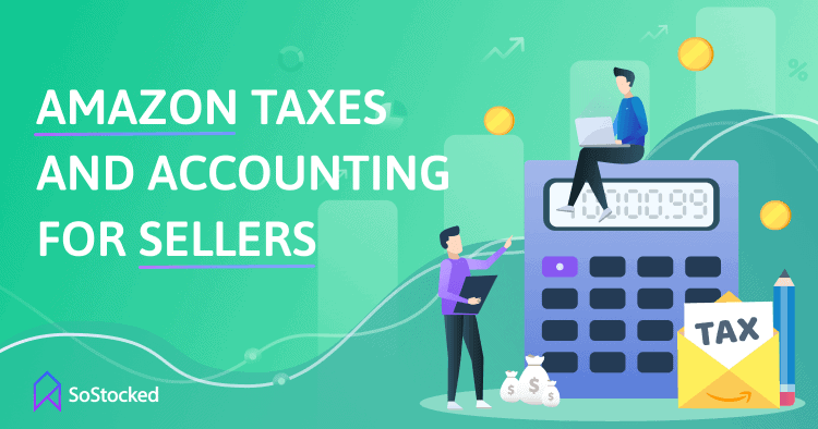 Amazon Taxes and Accounting for Amazon Sellers