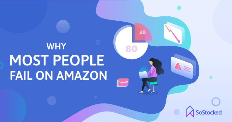 Why Most People Fail Selling On Amazon