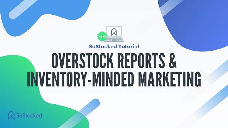 Overstock Reports & Inventory-Minded Marketing