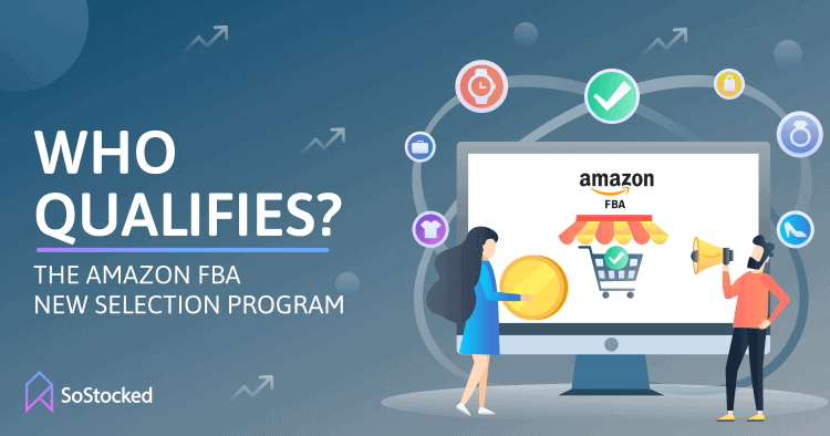 Who Qualifies for the Amazon FBA New Selection Program