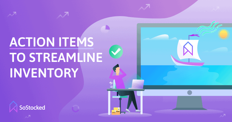 Action Items to Stream Line Your Inventory