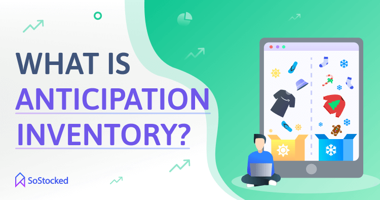 Anticipation Inventory Meaning and Advantages