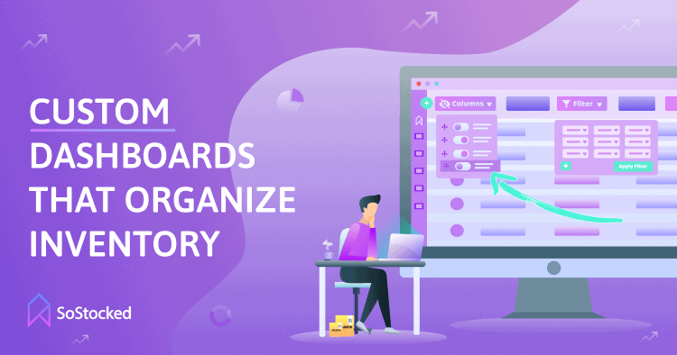 Custom Dashboards That Organize Your Inventory