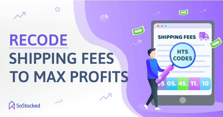 Recode Your HTS Codes For Cheaper Shipping Fees That Increase Your Margins