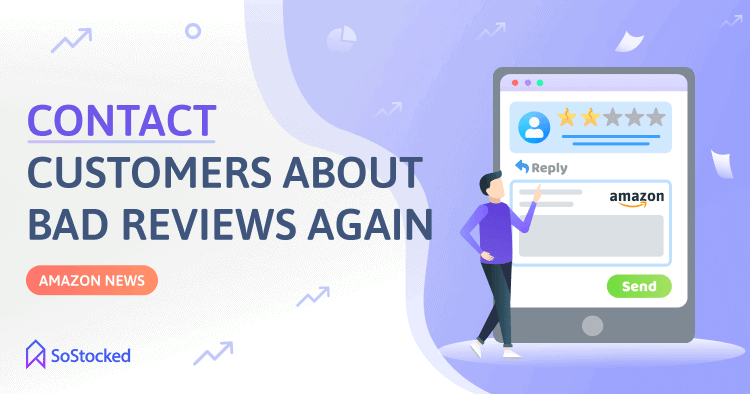 Amazon Sellers Can Now Contact Buyers About Bad Reviews Again Big News