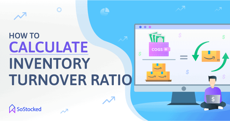 The Formula For Calculating Your Inventory Turnover Ratio