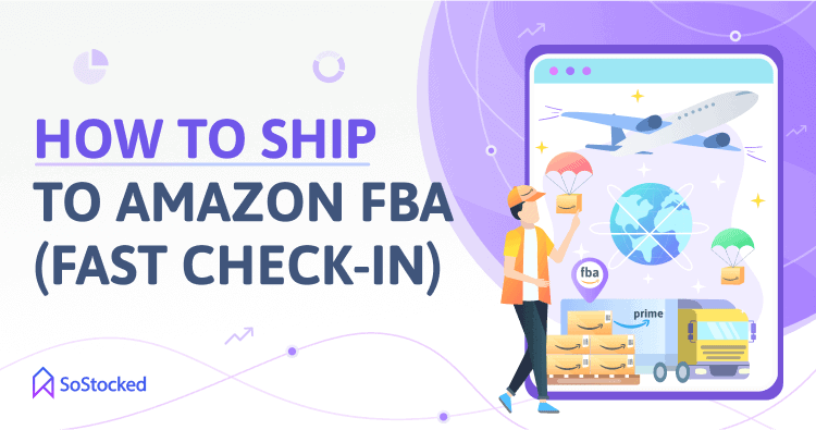 How To Ship To Amazon FBA And Speed Up Check In Times