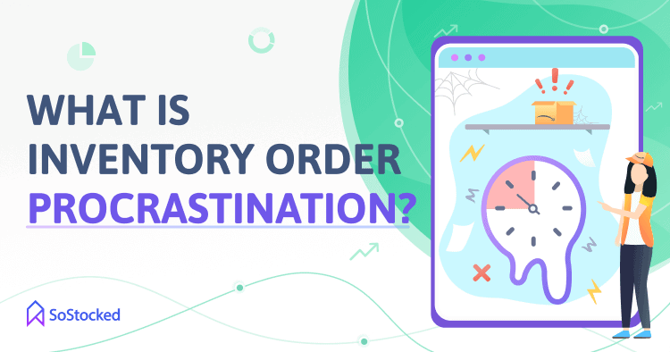 What Is Inventory Purchasing Procrastination