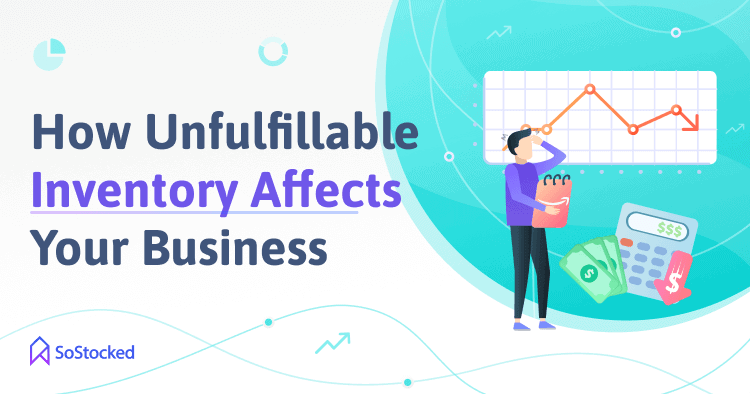 Negative Impacts Of Unfulfillable Inventory