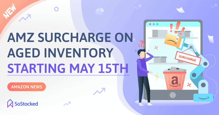 Amazon Surcharge On Aged Inventory Starting May 15 2022