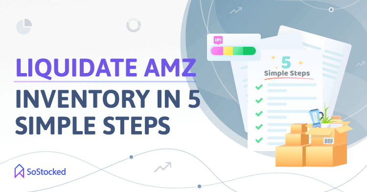 https://www.sostocked.com/wp-content/uploads/2022/07/How-To-Liquidate-Amazon-Inventory-Quickly.png