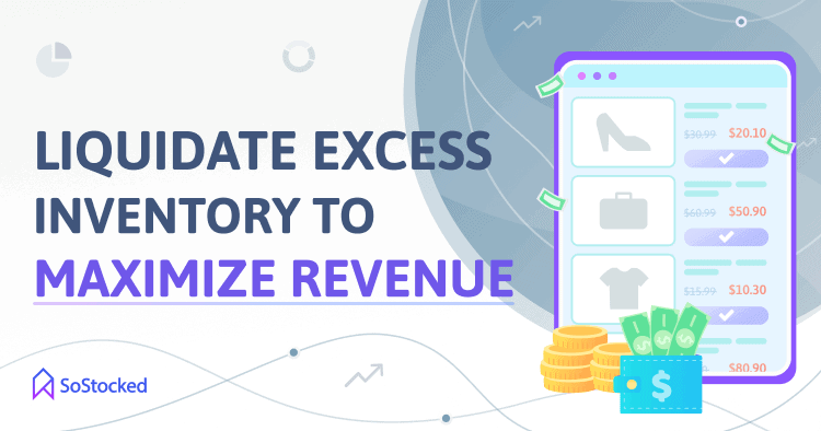 Maximize Your Profits By Eliminating Excess Units Through Liquidations